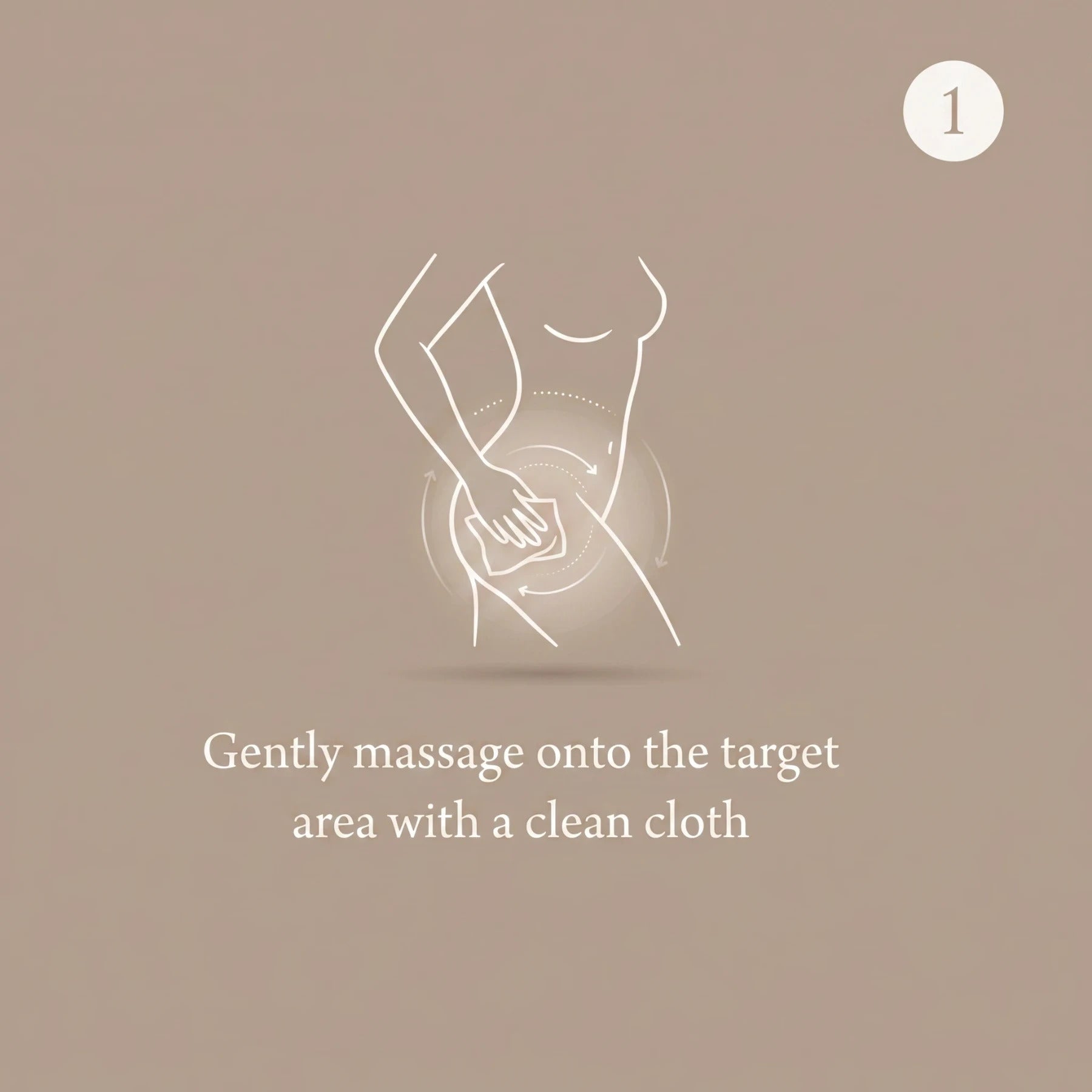 Gently massage the target area with a clean cloth